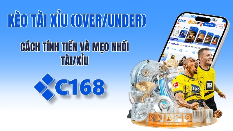 Kèo Tài Xỉu bóng đá là gì? Bí kíp soi kèo O/U tại c168 mới nhất